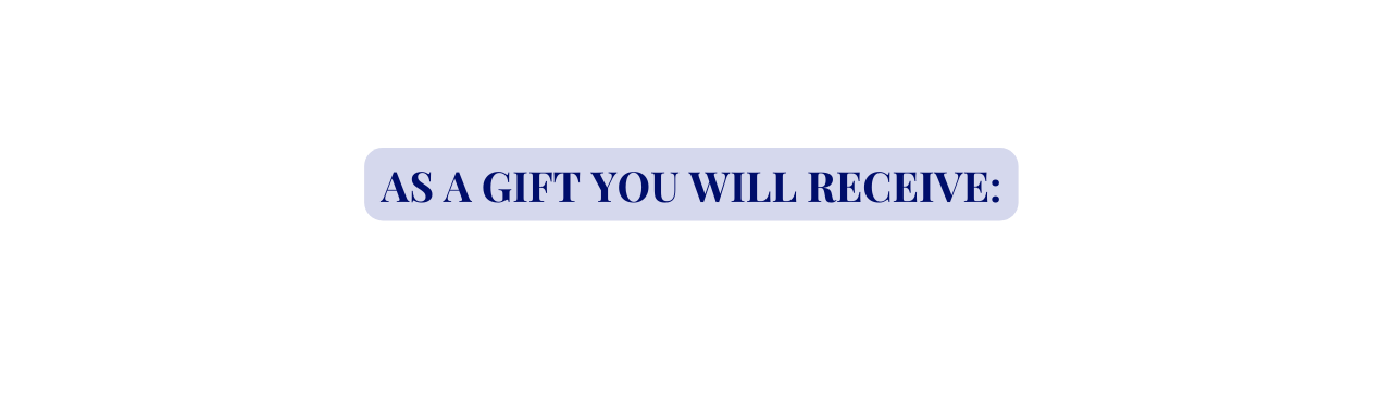 AS A GIFT YOU WILL RECEIVE